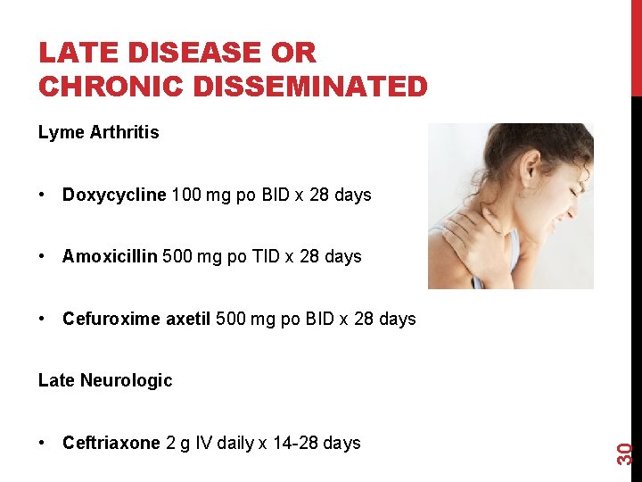 LATE DISEASE OR CHRONIC DISSEMINATED Lyme Arthritis • Doxycycline 100 mg po BID x
