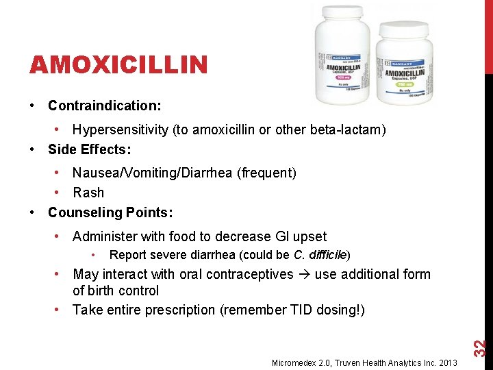 AMOXICILLIN • Contraindication: • Hypersensitivity (to amoxicillin or other beta-lactam) • Side Effects: •