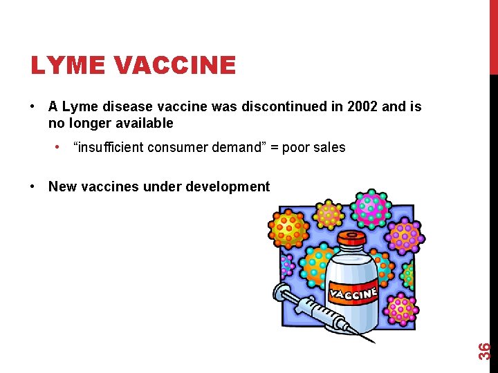 LYME VACCINE • A Lyme disease vaccine was discontinued in 2002 and is no