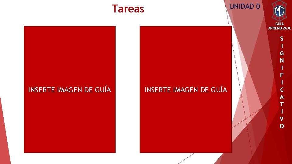 UNIDAD 0 Tareas GUÍA APRENDIZAJE INSERTE IMAGEN DE GUÍA S I G N I