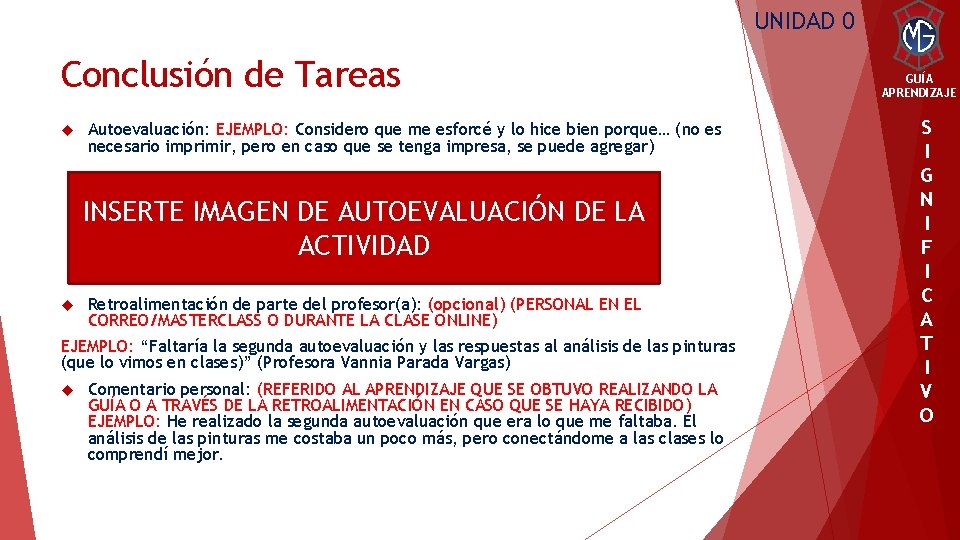 UNIDAD 0 Conclusión de Tareas Autoevaluación: EJEMPLO: Considero que me esforcé y lo hice