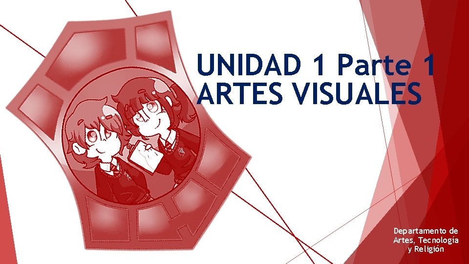 UNIDAD 1 Parte 1 ARTES VISUALES Departamento de Artes, Tecnología y Religión 