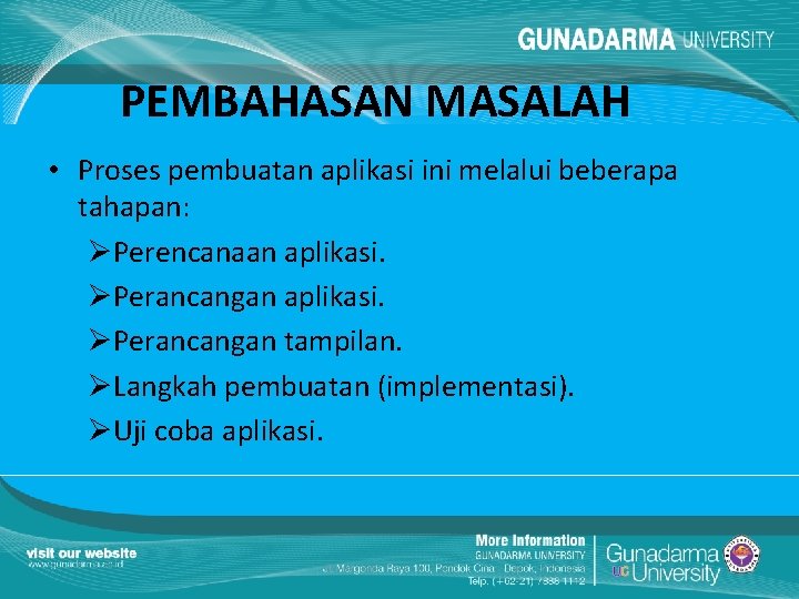 PEMBAHASAN MASALAH • Proses pembuatan aplikasi ini melalui beberapa tahapan: ØPerencanaan aplikasi. ØPerancangan tampilan.