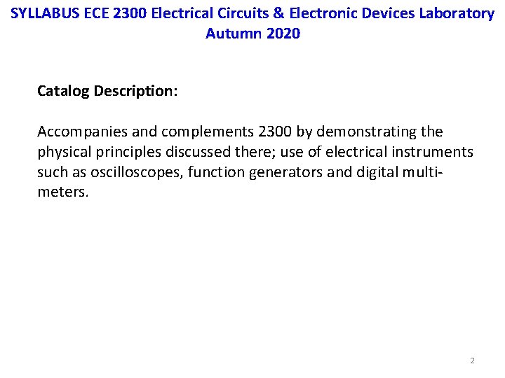 SYLLABUS ECE 2300 Electrical Circuits & Electronic Devices Laboratory Autumn 2020 Catalog Description: Accompanies