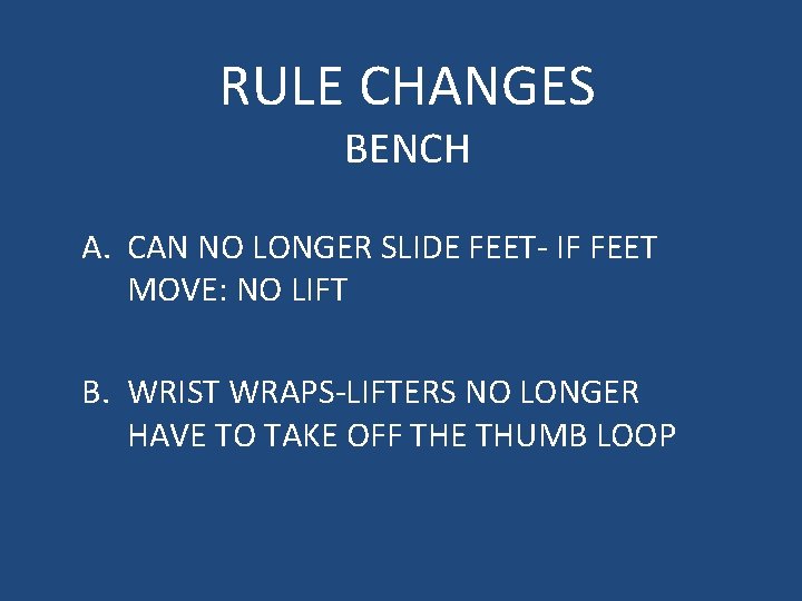 RULE CHANGES BENCH A. CAN NO LONGER SLIDE FEET- IF FEET MOVE: NO LIFT