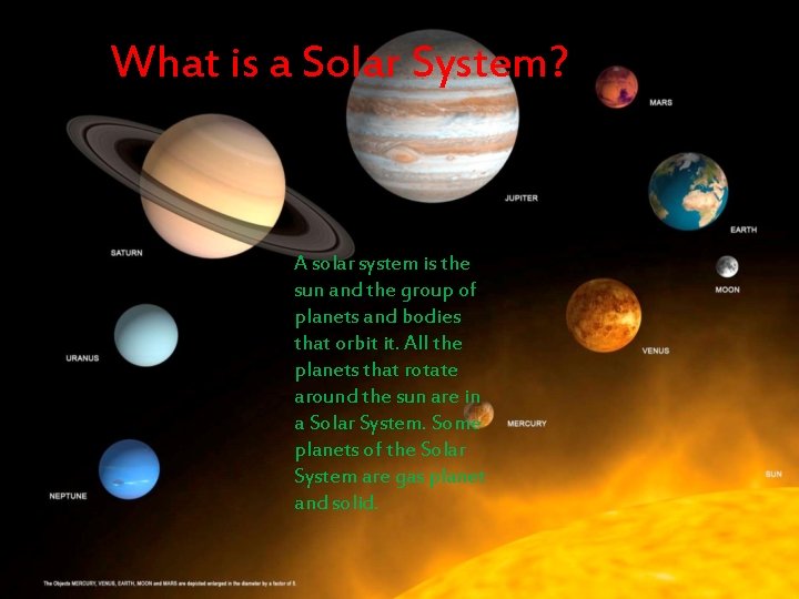 What is a Solar System? A solar system is the sun and the group