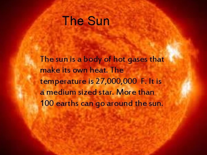 The Sun The sun is a body of hot gases that make its own