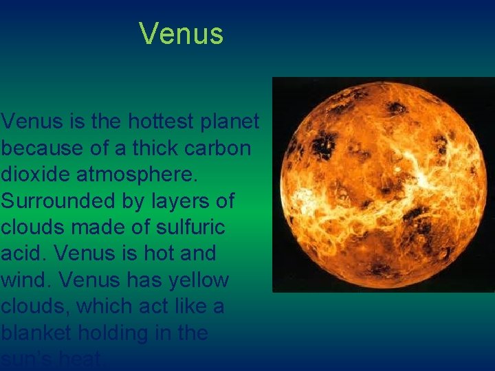 Venus is the hottest planet because of a thick carbon dioxide atmosphere. Surrounded by