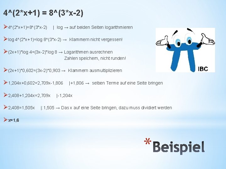 4^(2*x+1) = 8^(3*x-2) Ø 4^(2*x+1)=8^(3*x-2) | log → auf beiden Seiten logarithmieren Ølog 4^(2*x+1)=log