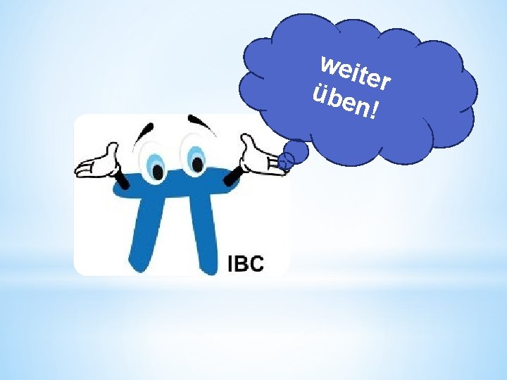 weit er übe n! 