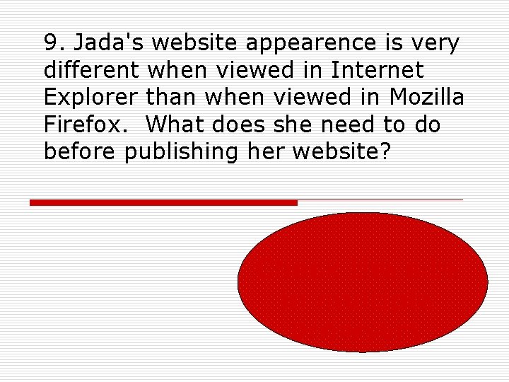 9. Jada's website appearence is very different when viewed in Internet Explorer than when 9. Jada's website appearence is very different when viewed in Internet Explorer than when