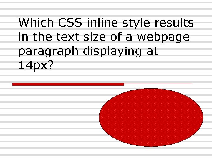 Which CSS inline style results in the text size of a webpage paragraph displaying Which CSS inline style results in the text size of a webpage paragraph displaying