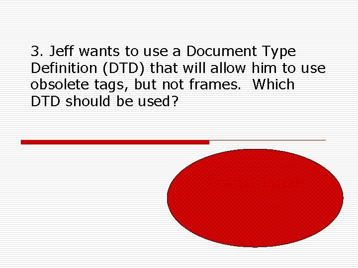 3. Jeff wants to use a Document Type Definition (DTD) that will allow him 3. Jeff wants to use a Document Type Definition (DTD) that will allow him