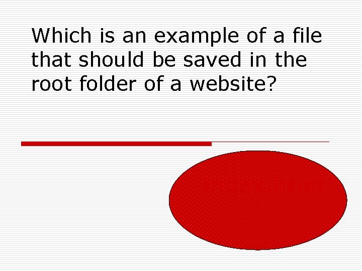 Which is an example of a file that should be saved in the root Which is an example of a file that should be saved in the root