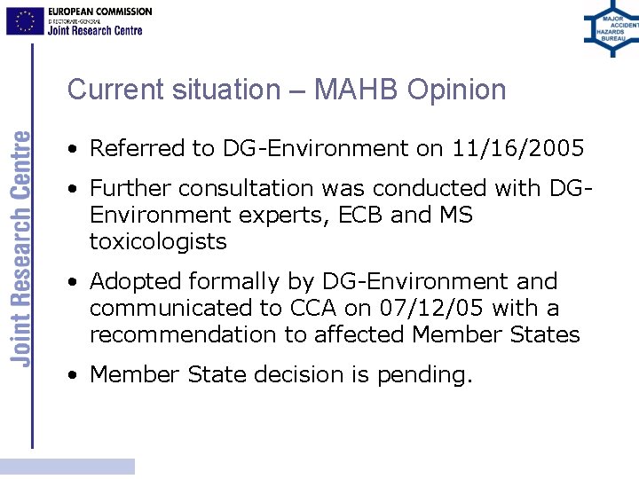 Current situation – MAHB Opinion • Referred to DG-Environment on 11/16/2005 • Further consultation