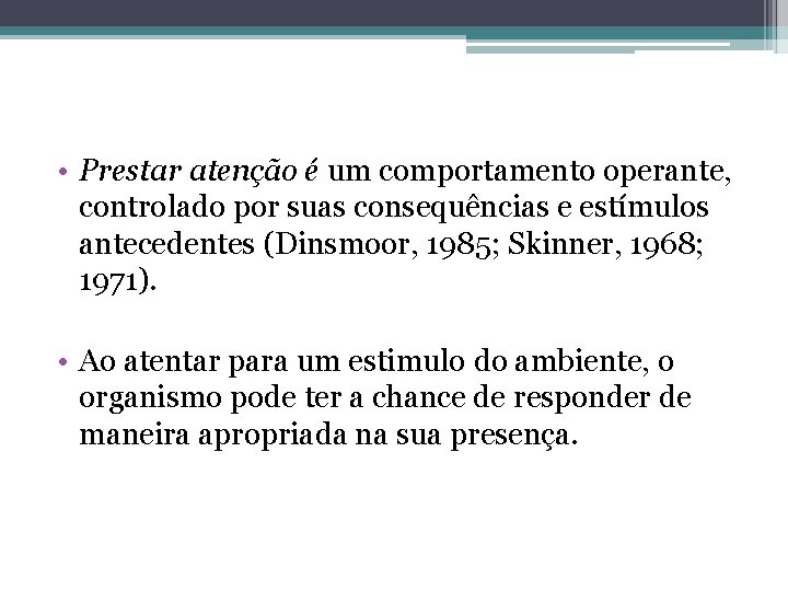  • Prestar atenção é um comportamento operante, controlado por suas consequências e estímulos