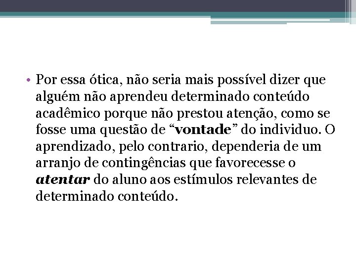  • Por essa ótica, não seria mais possível dizer que alguém não aprendeu