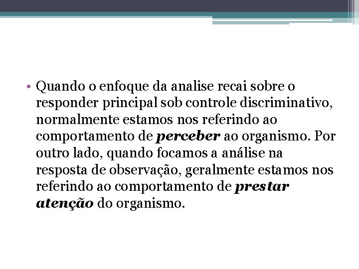  • Quando o enfoque da analise recai sobre o responder principal sob controle