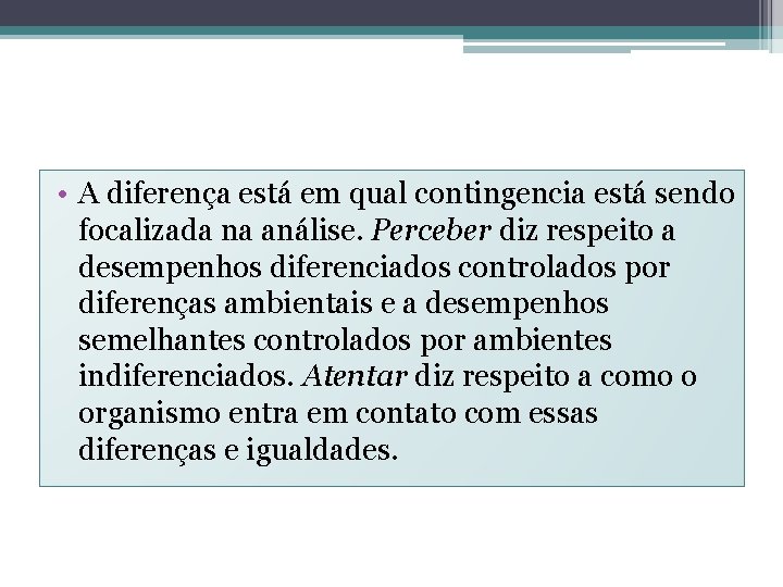  • A diferença está em qual contingencia está sendo focalizada na análise. Perceber