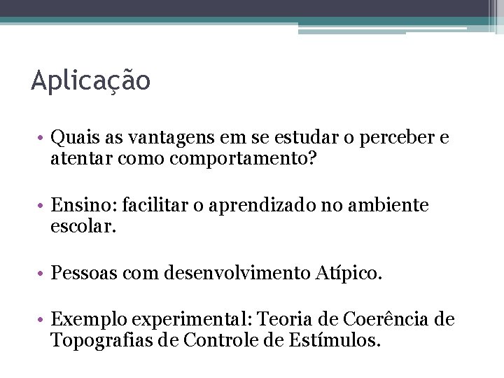 Aplicação • Quais as vantagens em se estudar o perceber e atentar como comportamento?