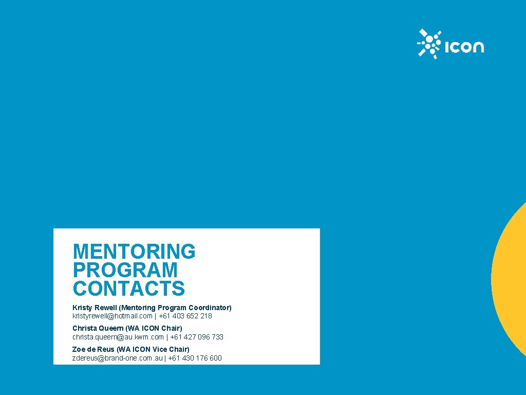 MENTORING PROGRAM CONTACTS Kristy Rewell (Mentoring Program Coordinator) kristyrewell@hotmail. com | +61 403 652