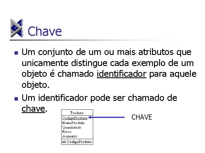 Chave n n Um conjunto de um ou mais atributos que unicamente distingue cada