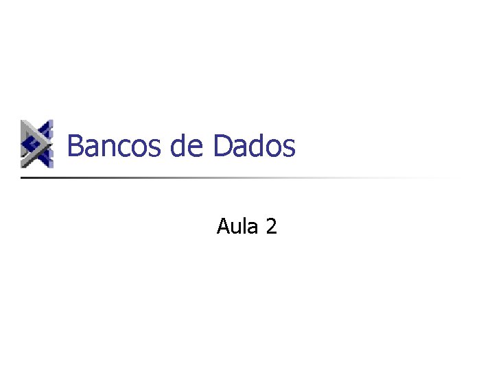 Bancos de Dados Aula 2 