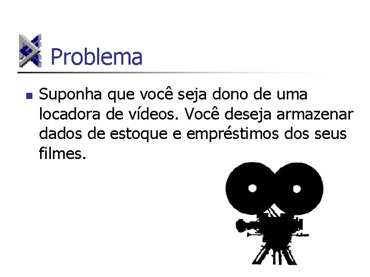 Problema n Suponha que você seja dono de uma locadora de vídeos. Você deseja