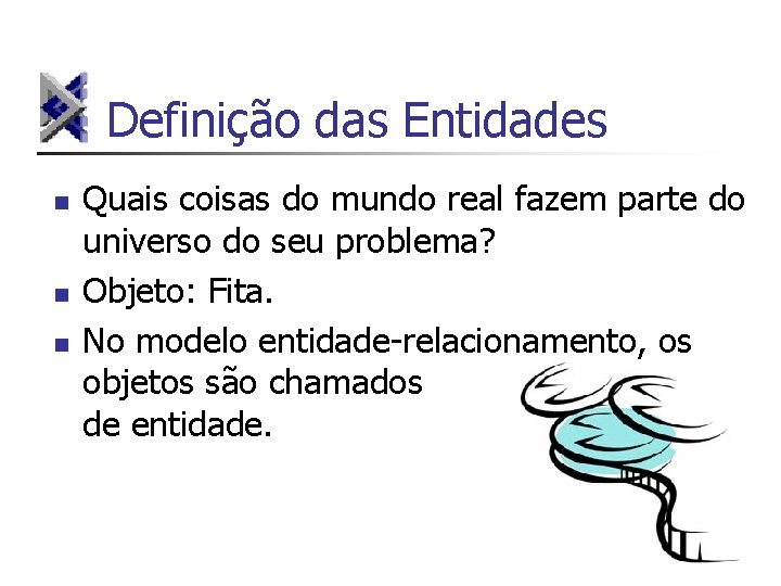 Definição das Entidades n n n Quais coisas do mundo real fazem parte do