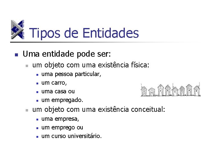 Tipos de Entidades n Uma entidade pode ser: n um objeto com uma existência
