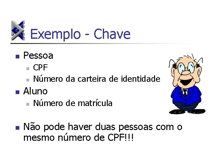 Exemplo - Chave n Pessoa n n n Aluno n n CPF Número da