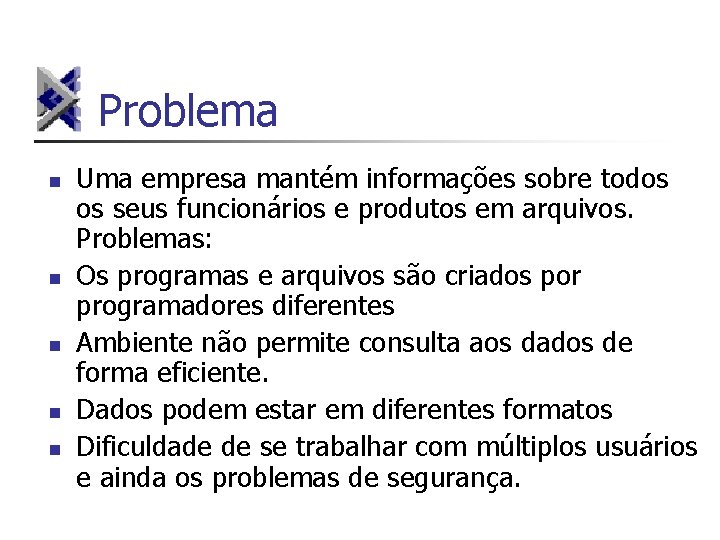 Problema n n n Uma empresa mantém informações sobre todos os seus funcionários e