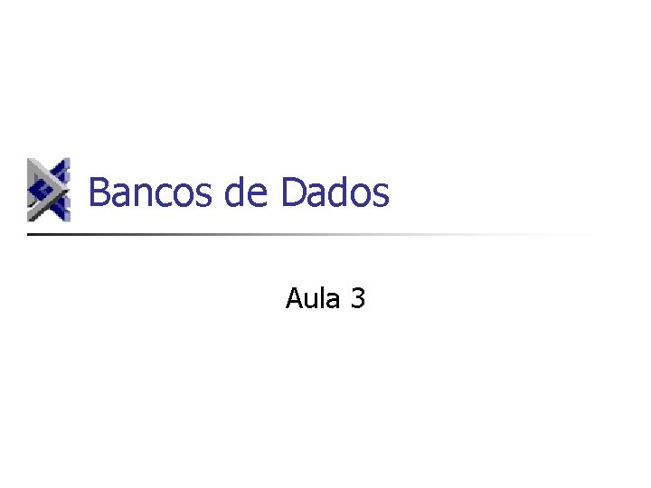 Bancos de Dados Aula 3 