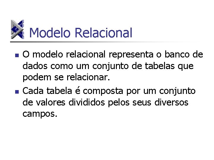 Modelo Relacional n n O modelo relacional representa o banco de dados como um