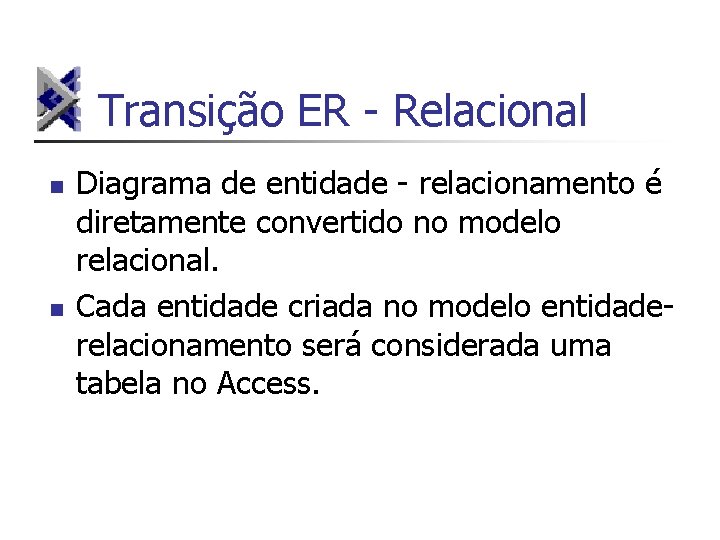 Transição ER - Relacional n n Diagrama de entidade - relacionamento é diretamente convertido