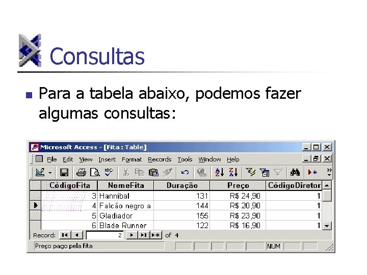 Consultas n Para a tabela abaixo, podemos fazer algumas consultas: 