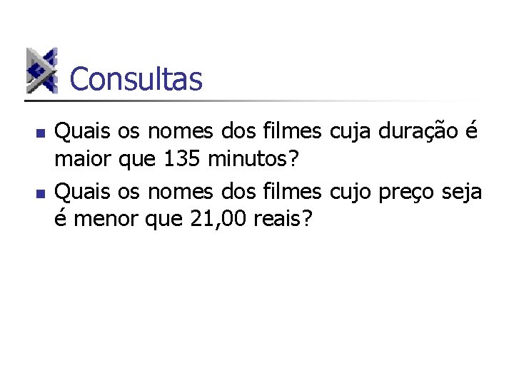 Consultas n n Quais os nomes dos filmes cuja duração é maior que 135