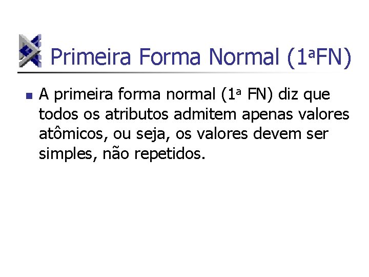 Primeira Forma Normal (1 a. FN) n A primeira forma normal (1 a FN)