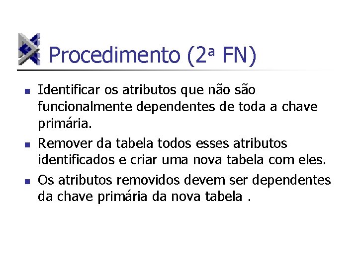 Procedimento (2 a FN) n n n Identificar os atributos que não são funcionalmente