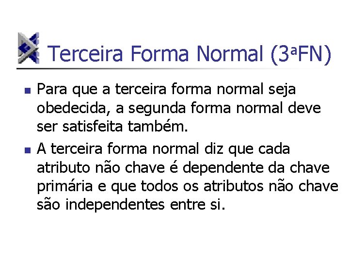 Terceira Forma Normal (3 a. FN) n n Para que a terceira forma normal