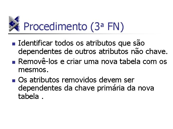 Procedimento (3 a FN) n n n Identificar todos os atributos que são dependentes