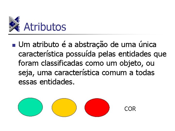 Atributos n Um atributo é a abstração de uma única característica possuída pelas entidades