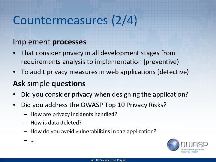 Countermeasures (2/4) Implement processes • That consider privacy in all development stages from requirements