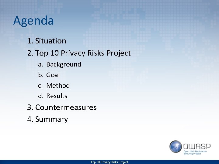 Agenda 1. Situation 2. Top 10 Privacy Risks Project a. b. c. d. Background