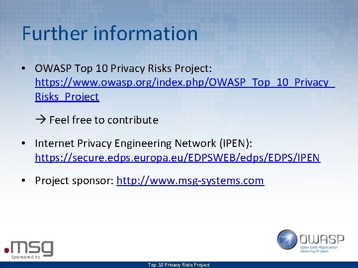 Further information • OWASP Top 10 Privacy Risks Project: https: //www. owasp. org/index. php/OWASP_Top_10_Privacy_