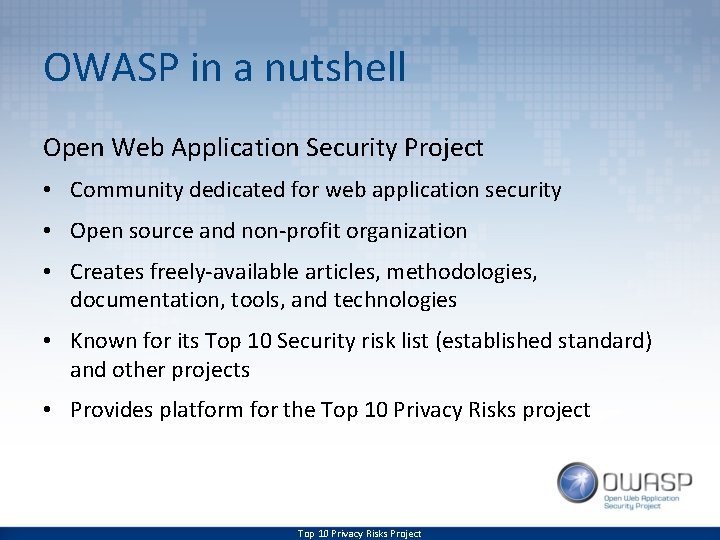 OWASP in a nutshell Open Web Application Security Project • Community dedicated for web