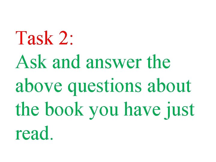 Task 2: Ask and answer the above questions about the book you have just