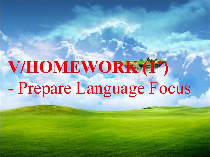 V/HOMEWORK (1’) - Prepare Language Focus 