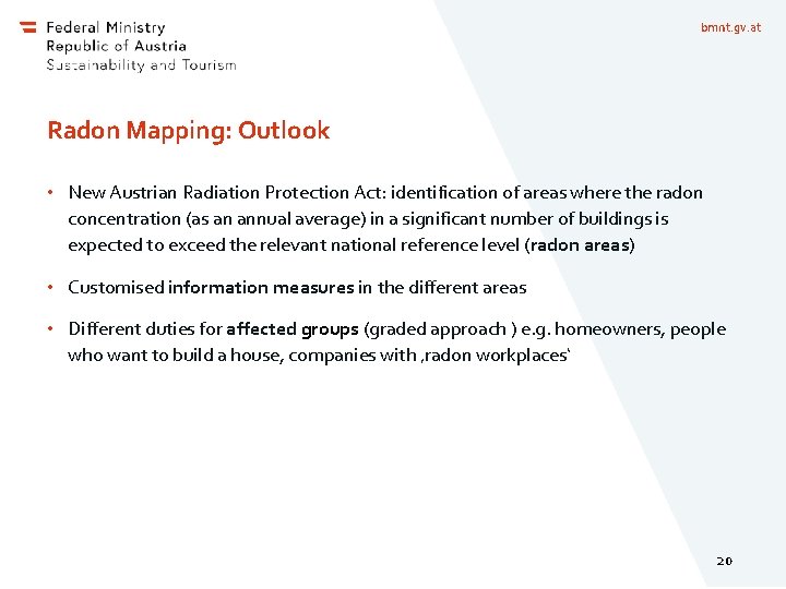 bmnt. gv. at Radon Mapping: Outlook • New Austrian Radiation Protection Act: identification of