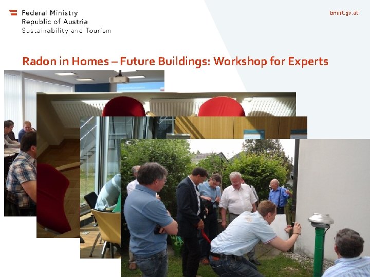 bmnt. gv. at Radon in Homes – Future Buildings: Workshop for Experts 29 